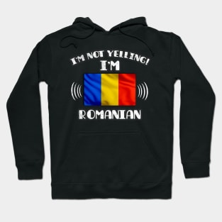 I'm Not Yelling I'm Romanian - Gift for Romanian With Roots From Romania Hoodie